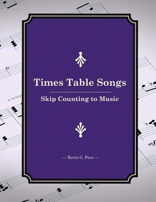 Times Table Songs: Skip Counting to Music by Pace, Kevin G.