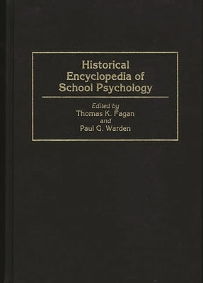 Historical Encyclopedia of School Psychology by Fagan, Thomas K.