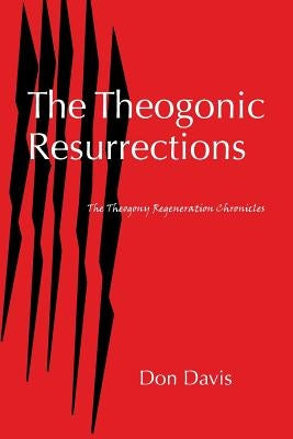The Theogonic Resurrections: The Theogony Regeneration Chronicles by Davis, Don