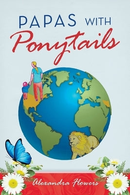 Papas with Ponytails by Flowers, Alexandra