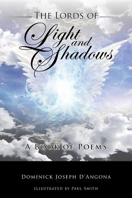 The Lords of Light And Shadows: A Book of Poems by D'Angona, Dominick Joseph