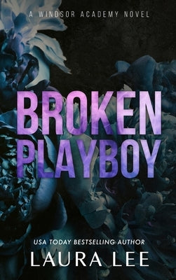Broken Playboy - Special Edition: A Windsor Academy Standalone Enemies-To-Lovers Romance by Lee, Laura