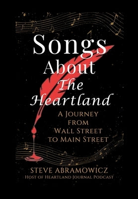 Songs About the Heartland: A Journey from Wall Street to Main Street by Abramowicz