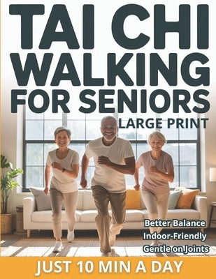 Tai Chi Walking for Seniors: The Healing Walk Method for Better Balance, Calm, and Low-Impact Indoor Exercise-No Equipment Just 10 Minutes a Day by Press, Wellmara