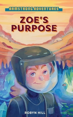 Armstrong Adventures - Zoe's Purpose by Hill, Robyn