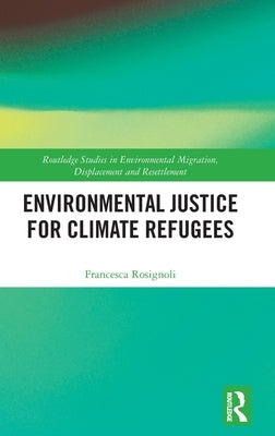 Environmental Justice for Climate Refugees by Rosignoli, Francesca