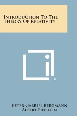 Introduction to the Theory of Relativity by Bergmann, Peter Gabriel