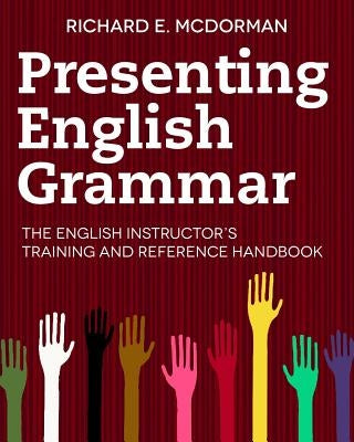 Presenting English Grammar: The English Instructor's Training and Reference Handbook by Ospina, Maria Antonia