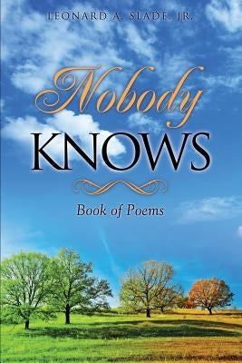 Nobody Knows by Slade, Leonard A., Jr.