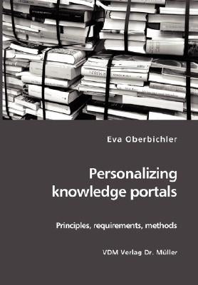 Personalizing knowledge portals: Principles, requirements, methods by Oberbichler, Eva