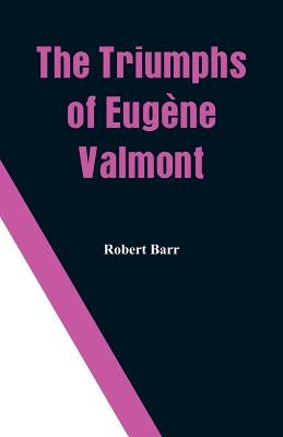The Triumphs of Eugène Valmont by Barr, Robert