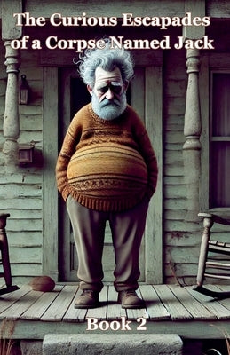 The Curious Escapades of a Corpse Named Jack - Book 2 by Berezovska, Olena