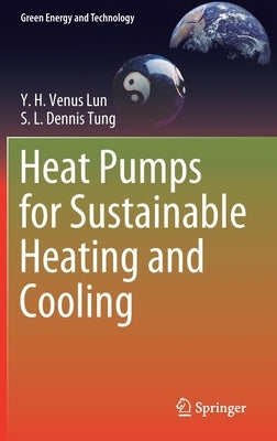 Heat Pumps for Sustainable Heating and Cooling by Lun, Y. H. Venus