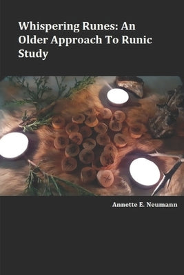 Whispering Runes: An Older Approach to Runic Study by Neumann, Annette E.