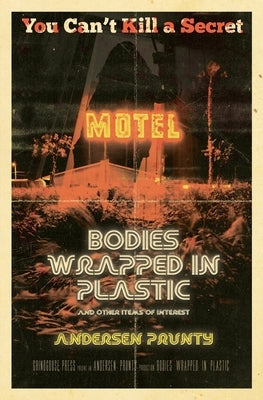 Bodies Wrapped in Plastic and Other Items of Interest by Prunty, Andersen
