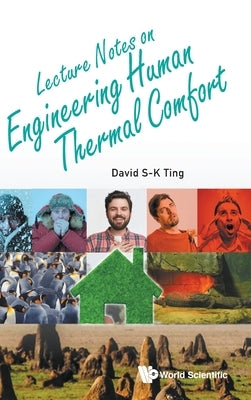 Lecture Notes on Engineering Human Thermal Comfort by Ting David S-K