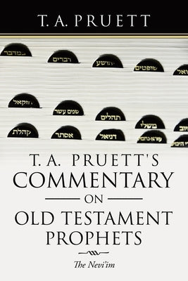 T. A. Pruett's Commentary on Old Testament Prophets: The Nevi'Im by Pruett, T. a.