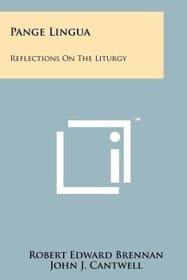 Pange Lingua: Reflections on the Liturgy by Brennan, Robert Edward
