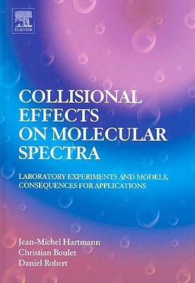 Collisional Effects on Molecular Spectra: Laboratory Experiments and Models, Consequences for Applications by Hartmann, Jean-Michel