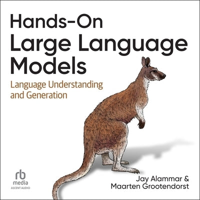 Hands-On Large Language Models: Language Understanding and Generation by Alammar, Jay