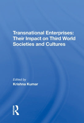 Transnational Enterprises: Their Impact on Third World Societies and Cultures by Kumar, Krishna