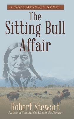 The Sitting Bull Affair: A Documentary Novel by Stewart, Robert