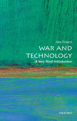 War and Technology: A Very Short Introduction by Roland, Alex