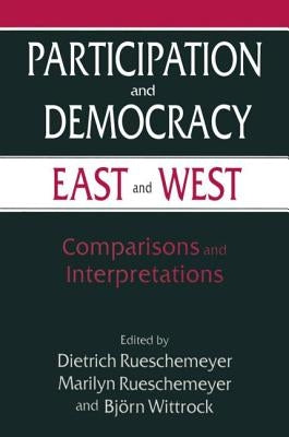 Participation and Democracy East and West: Comparisons and Interpretations by Rueschemeyer, Dietrich