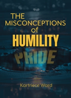 The Misconceptions of Humility by Ward, Kartriece