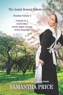 The Amish Bonnet Sisters series: 3 Books-in-1: Amish Bliss: Amish Apple Harvest: Amish Mayhem: Amish Romance by Price, Samantha