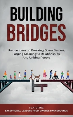 Building Bridges.: Unique Ideas on Breaking Down Barriers, Forging Meaningful Relationships and Uniting People by Jamil, Izdihar