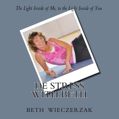De Stress with Beth by Wieczerzak, Beth