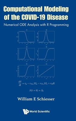 Computational Modeling of the Covid-19 Disease: Numerical Ode Analysis with R Programming by Schiesser, William E.