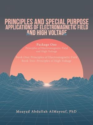 Principles and Special Purpose Applications of Electromagnetic Field and High Voltage by Almayouf, Moayad Abdullah