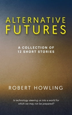 Alternative Futures by Howling, Robert