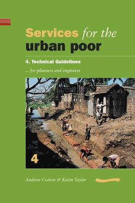 Services for the Urban Poor: Section 4. Technical Guidelines for Planners and Engineers by Cotton, Andrew