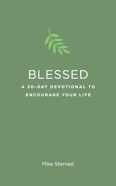 Blessed: A 30-Day Devotional to Encourage Your Life by Sternad, Mike