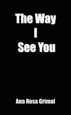 The Way I See You by Grimal, Ana Rosa