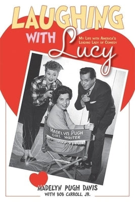 Laughing with Lucy: My Life with America's Leading Lady of Comedy by Pugh Davis, Madelyn