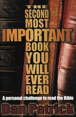 The Second Most Important Book You Will Ever Read: A Personal Challenge to Read the Bible by Patrick, Dan