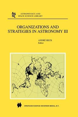 Organizations and Strategies in Astronomy: Volume III by Heck, Andre