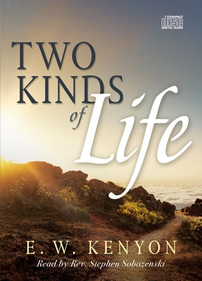 The Two Kinds of Life by Kenyon, E. W.