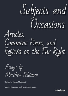 Subjects and Occasions: Articles, Comment Pieces, and Reviews on the Far Right and Other Matters by Feldman, Matthew