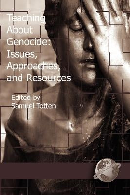 Teaching about Genocide: Approaches, and Resources (PB) by Totten, Samuel