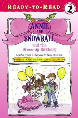 Annie and Snowball and the Dress-Up Birthday: Ready-To-Read Level 2 by Rylant, Cynthia