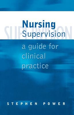 Nursing Supervision: A Guide for Clinical Practice by Power, Stephen