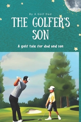 The Golfer's Son: A Golf Tale for Dad and Son by Dad, Golf