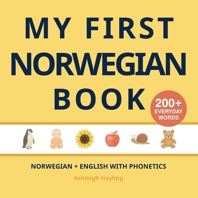 My First Norwegian Book: Bilingual Norwegian-English first words book for children with phonetics by Hayling, Ashleigh