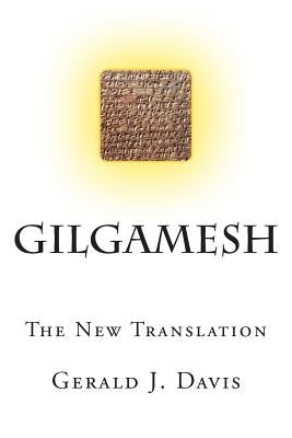 Gilgamesh: The New Translation by Davis, Gerald J.