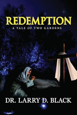 Redemption: A Tale of Two Gardens by Black, Larry D.
